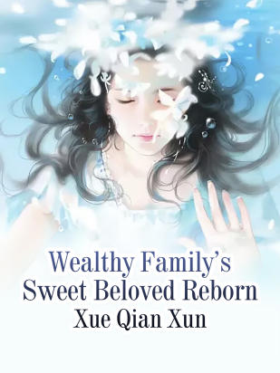 Wealthy Family’s Sweet Beloved Reborn